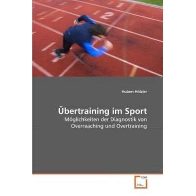 Hölzler, H: Übertraining im Sport, Taschenbuch von Hubert Hölzler, VDM, 978-3-639-27944-3