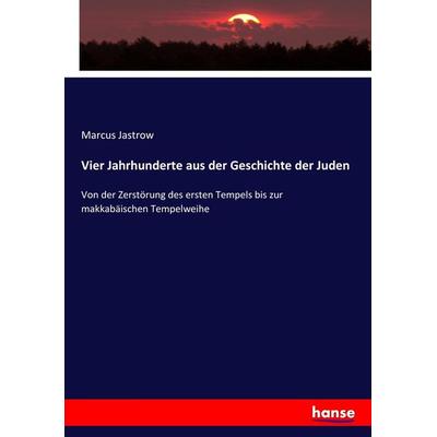 Vier Jahrhunderte aus der Geschichte der Juden, Taschenbuch von Marcus Jastrow, Hansebooks, 978-3-7436-5024-4