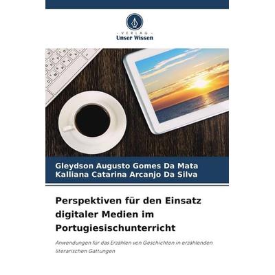Perspektiven für den Einsatz digitaler Medien im Portugiesischunterricht, Taschenbuch von Gleydson Augusto Gomes da Mata,Kalliana Catarina Arcanjo Da