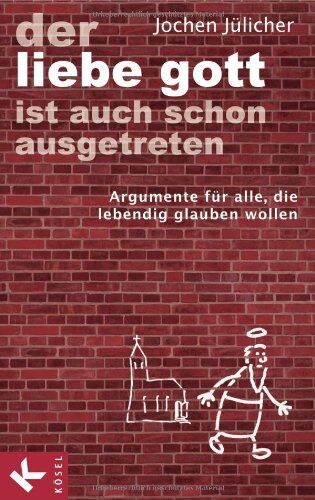 Jochen Jülicher - Der liebe Gott ist auch schon ausgetreten: Argumente für alle, die lebendig glauben wollen - Preis vom 09.10.2026 07:28:09 h
