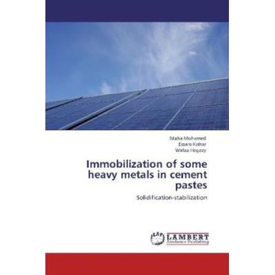 Mohamed, M: Immobilization of some heavy metals in cement pa, Taschenbuch von Maha Mohamed,Essam Kishar,Wafaa Hegazy, LAP LAMBERT Academic Publishing,