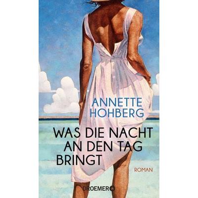Was die Nacht an den Tag bringt, Gebundene Ausgabe von Annette Hohberg, Droemer Knaur, 978-3-426-28282-3