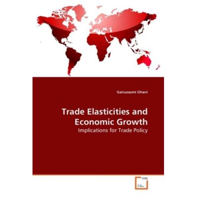 Ghani, G: Trade Elasticities and Economic Growth, Taschenbuch von Gairuzazmi Ghani, VDM, 978-3-639-28144-6