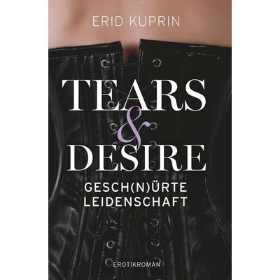 Tears & Desire, Taschenbuch von Erid Kuprin, Buchschmiede, 978-3-99165-865-8