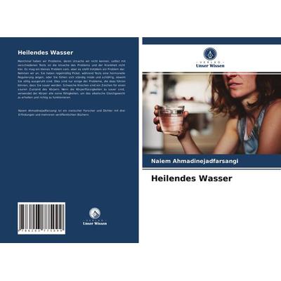 Heilendes Wasser, Taschenbuch von Naiem Ahmadinejadfarsangi, Verlag Unser Wissen, 978-620-3-77509-9