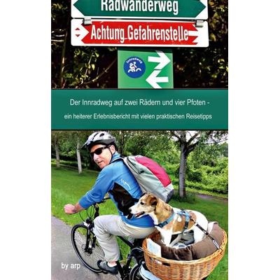 Der Innradweg auf zwei Rädern und vier Pfoten - ein heiterer Erlebnisbericht mit vielen praktischen Reisetipps, Taschenbuch von Angeline Bauer, GRIN,