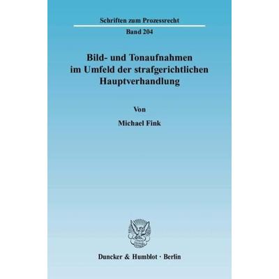 Bild- und Tonaufnahmen im Umfeld der strafgerichtlichen Hauptverhandlung., Taschenbuch von Michael Fink, Duncker & Humblot, 978-3-428-12332-2