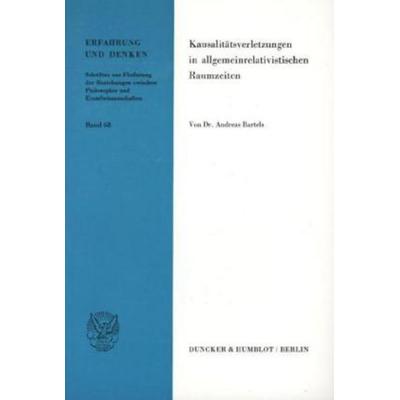Kausalitätsverletzungen in allgemeinrelativistischen Raumzeiten., Taschenbuch von Andreas Bartels, Duncker & Humblot, 978-3-428-06016-0