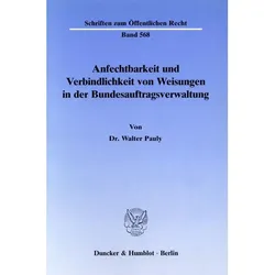Anfechtbarkeit und Verbindlichkeit von Weisungen in der Bundesauftragsverwaltung., Fachbücher von Walter Pauly