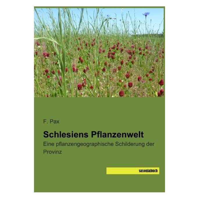 Saxoniabuch.De Schlesiens Pflanzenwelt (Deutsch, Softcover, F Pax, F. Pax) (55582151)