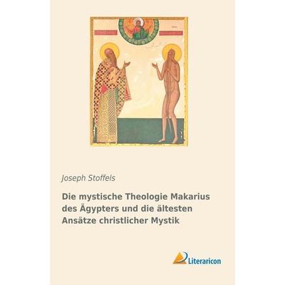 Die mystische Theologie Makarius des Ägypters und die ältesten Ansätze christlicher Mystik, Taschenbuch von Joseph Stoffels, Literaricon,