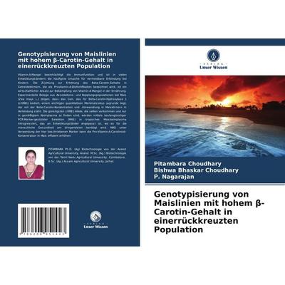 Genotypisierung von Maislinien mit hohem ¿-Carotin-Gehalt in einerrückkreuzten Population, Taschenbuch von Pitambara Choudhary,Bishwa Bhaskar