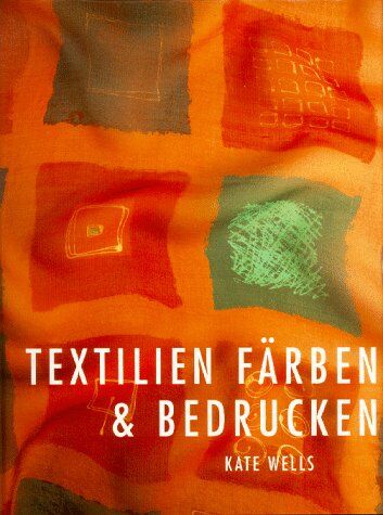 Kate Wells - Textilien färben und bedrucken - Preis vom 30.09.2026 09:01:18 h
