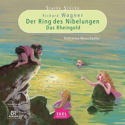Starke Stücke. Richard Wagner. Der Ring des Nibelungen. Das Rheingold - Katharina Neuschaefer, Audio, 9783731398943