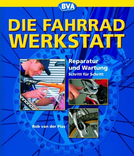 Rob Van Der Plas - Die Fahrrad-Werkstatt: Reparatur und Wartung Schritt für Schritt - Preis vom 09.10.2026 07:28:09 h