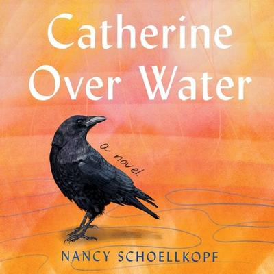 Catherine Over Water - Nancy Schoellkopf, Audio, 9781971980287