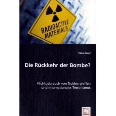 Sauer, F: Die Rückkehr der Bombe?, Taschenbuch von Frank Sauer, VDM, 978-3-639-04768-4