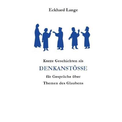 Lebens+Werk+Statt / Kurze Geschichten als Denkanstöße für Gespräche über Themen des Glaubens, Taschenbuch von Eckhard Lange, Epubli, 978-3-7502-7287-3