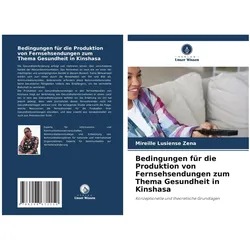 Bedingungen für die Produktion von Fernsehsendungen zum Thema Gesundheit in Kins, Fachbücher von Mireille Lusiense Zena