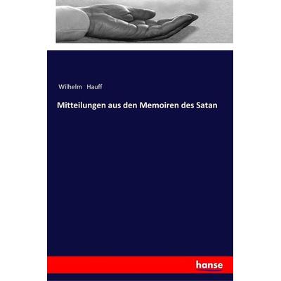 Mitteilungen aus den Memoiren des Satan, Taschenbuch von Wilhelm Hauff, Hansebooks, 978-3-337-35474-9