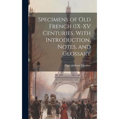Specimens of Old French (IX-XV Centuries. With Introduction, Notes, and Glossary, Gebundene Ausgabe von Toynbee Paget Jackson, Creative Media