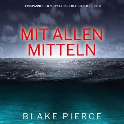 Mit allen mitteln (Ein spannender Nicky-Lyons-FBI-Thriller – Buch 8) - Blake Pierce, Audio, 9798341597143