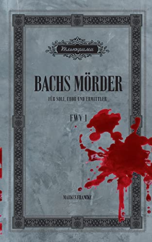 Markus Francke - Bachs Mörder: Für Soli Chor und Ermittler - Preis vom 30.09.2026 09:01:18 h