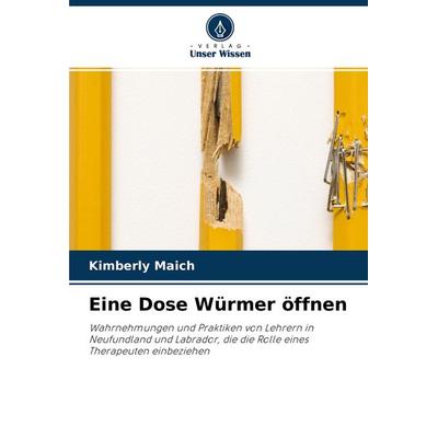 Eine Dose Würmer öffnen, Taschenbuch von Kimberly Maich, Verlag Unser Wissen, 978-620-3-22659-1