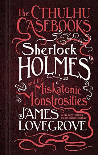 James Lovegrove - The Cthulhu Casebooks - Sherlock Holmes and the Miskatonic Monstrosities - Preis vom 09.10.2026 07:28:09 h