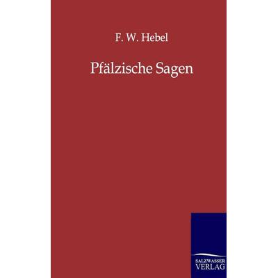 Pfälzische Sagen, Taschenbuch von F. W. Hebel, Salzwasser, 978-3-8460-0060-1