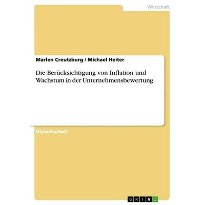 Die Berücksichtigung von Inflation und Wachstum in der Unternehmensbewertung, Taschenbuch von Marlen Creutzburg,Michael Heiter, GRIN,