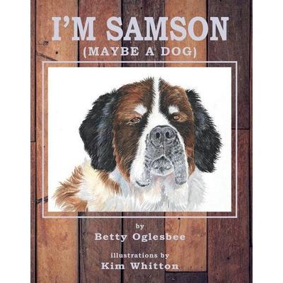 I'm Samson (Maybe a Dog), Gebundene Ausgabe von Betty Oglesbee, Stephen F. Austin University Press, 978-1-62288-314-1