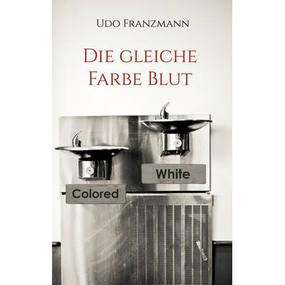 Die gleiche Farbe Blut, Taschenbuch von Udo Franzmann, BoD – Books on Demand, 978-3-7578-8341-6