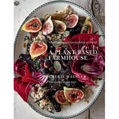 A Plant-Based Farmhouse, Gebundene Ausgabe von Cherie Hausler, Murdoch Books, 978-1-922616-74-6