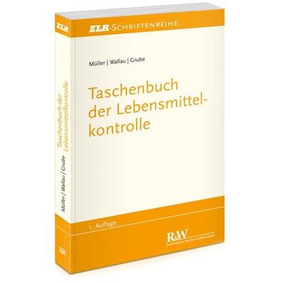 Taschenbuch der Lebensmittelkontrolle, Taschenbuch von Martin Müller,Rochus Wallau,Markus Grube, Fachmedien Recht und Wirtschaft in Deutscher