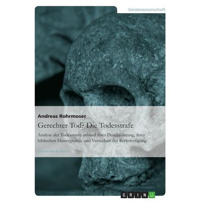Gerechter Tod? Die Todesstrafe, Taschenbuch von Andreas Rohrmoser, GRIN, 978-3-640-82283-6