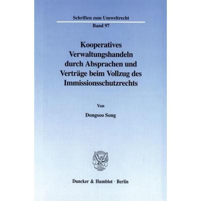 Kooperatives Verwaltungshandeln durch Absprachen und Verträge beim Vollzug des Immissionsschutzrechts., Taschenbuch von Dongsoo Song, Duncker &