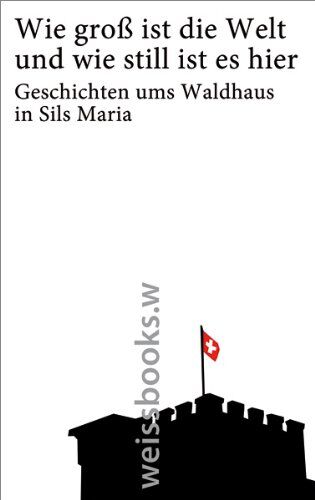 Urs Kienberger - Wie groß ist die Welt und wie still ist es hier: Geschichten ums Waldhaus in Sils Maria - Preis vom 09.10.2026 07:28:09 h