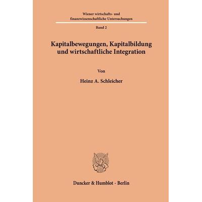Kapitalbewegungen, Kapitalbildung und wirtschaftliche Integration., Taschenbuch von Heinz A. Schleicher, Duncker & Humblot, 978-3-428-02150-5