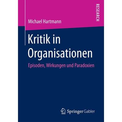 Kritik in Organisationen, Taschenbuch von Michael Hartmann, Springer Fachmedien Wiesbaden GmbH, 978-3-658-20118-0