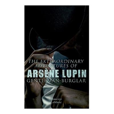 The Extraordinary Adventures of Arsène Lupin, Gentleman-Burglar, Taschenbuch von Maurice Leblanc, E-artnow