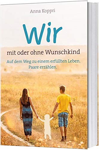 Anna Koppri - Wir - mit oder ohne Wunschkind: Auf dem Weg zu einem erfüllten Leben. Paare erzählen. - Preis vom 11.10.2026 15:43:13 h