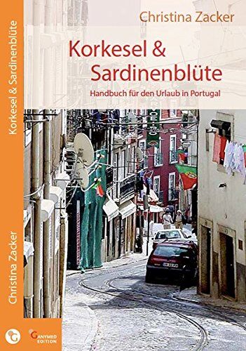 Christina Zacker - Korkesel & Sardinenblüte: Handbuch für den Urlaub in Portugal - Preis vom 01.10.2026 17:08:56 h