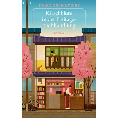 Kirschblüte in der Freitagsbuchhandlung, Gebundene Ausgabe von Sawako Natori, Piper, 978-3-492-07411-7