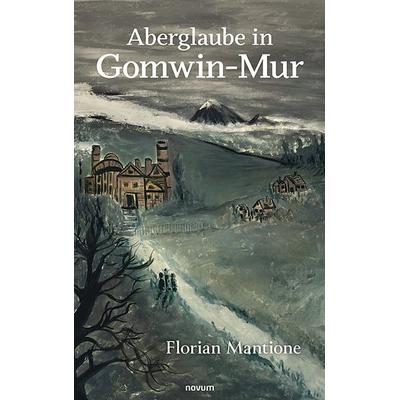 Aberglaube in Gomwin-Mur, Gebundene Ausgabe von Florian Mantione, Novum Verlag, 978-3-99146-583-6