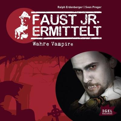 Faust jr. ermittelt. Wahre Vampire - Sven Preger,Ralph Erdenberger, Audio, 9783731398929