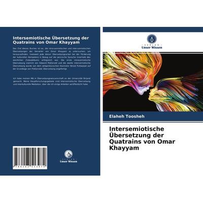 Intersemiotische Übersetzung der Quatrains von Omar Khayyam, Taschenbuch von Elaheh Toosheh, Verlag Unser Wissen, 978-620-3-51397-4