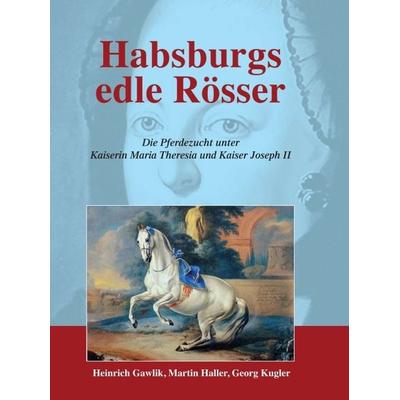 Habsburgs edle Rösser, Gebundene Ausgabe von Martin Haller, Buchschmiede, 978-3-99070-472-1