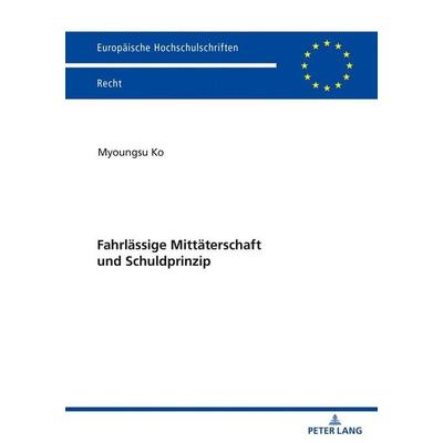 Fahrlässige Mittäterschaft und Schuldprinzip, Taschenbuch von Myoungsu Ko, Peter Lang GmbH, Internationaler Verlag der Wissenschaften,