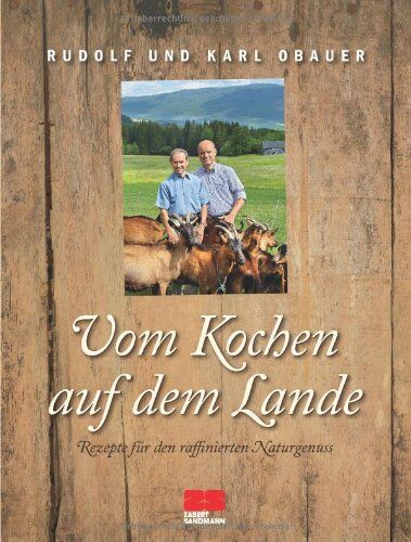 Karl Obauer Rudolf Obauer - Rudolf und Karl Obauer, Vom Kochen auf dem Lande: Rezepte für den raffinierten Naturgenuss - Preis vom 11.10.2026 03:10:56 h